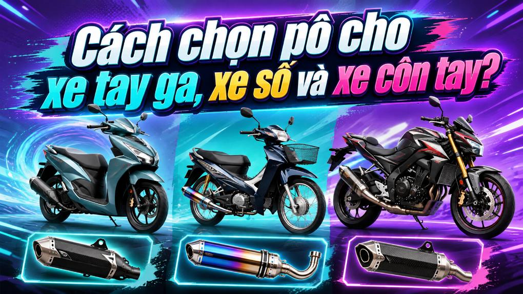 Cách chọn pô cho xe tay ga, xe số và xe côn tay