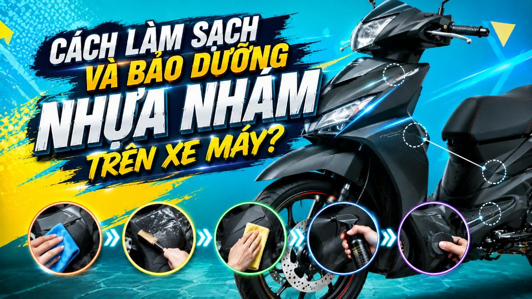 Cách làm sạch và bảo dưỡng nhựa nhám trên xe máy