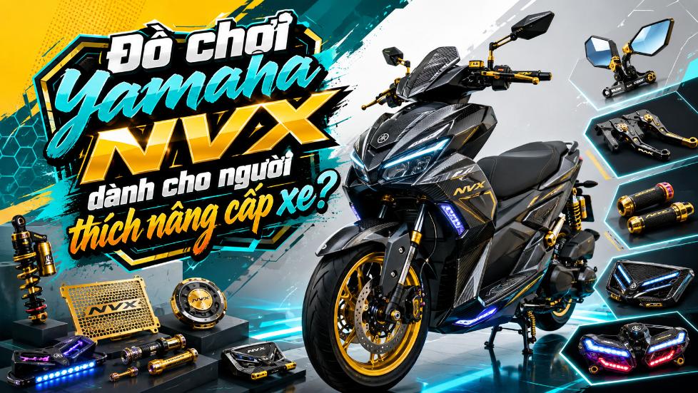 Đồ chơi Yamaha NVX dành cho người thích nâng cấp xe