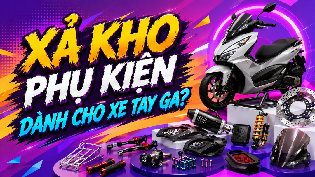 Xả kho phụ kiện dành cho xe tay ga – Có gì đáng mua?